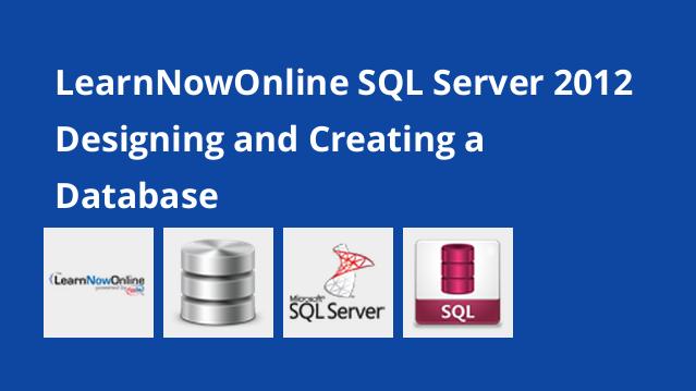 LearnNowOnline SQL Server 2012 Designing and Creating a Database