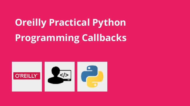 آموزش عملی پایتون Oreilly Practical Python Programming Callbacks