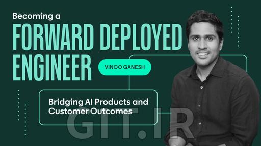 چگونه به یک Forward Deployed Engineer تبدیل شویم؟ اتصال محصولات AI به نتایج واقعی مشتریان