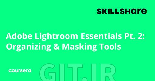 الزامات Adobe Lightroom - بخش 2: ابزارهای سازمان‌دهی و ماسک‌گذاری