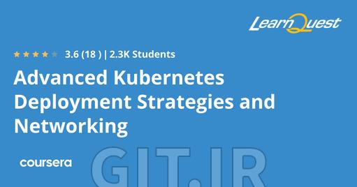 استراتژی‌های پیشرفته استقرار و شبکه‌سازی در Kubernetes