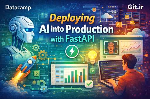 استقرار هوش مصنوعی در محیط عملیاتی با FastAPI