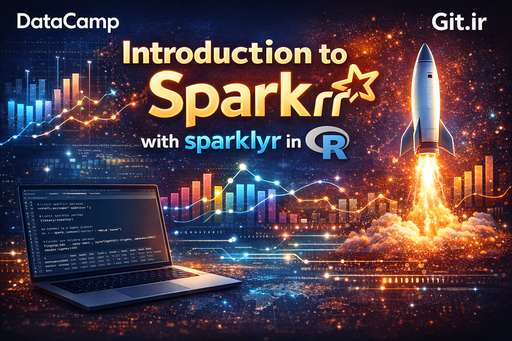 مقدمه‌ای بر Spark با sparklyr در R