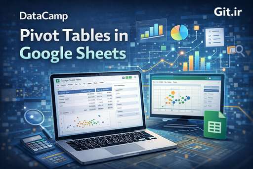 دوره Pivot Tables در گوگل شیت‌ها