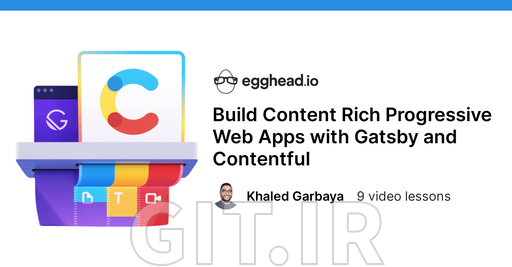 ساخت وب اپلیکیشن های پیش رونده غنی از محتوا با Gatsby و Contentful ساخت وب اپلیکیشن های پیش رونده غنی از محتوا با Gatsby و Contentful