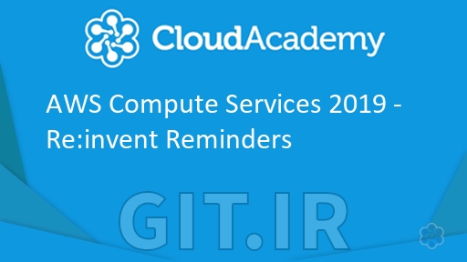 سرویس های رایانش AWS 2019 - یادآورهای Re:invent