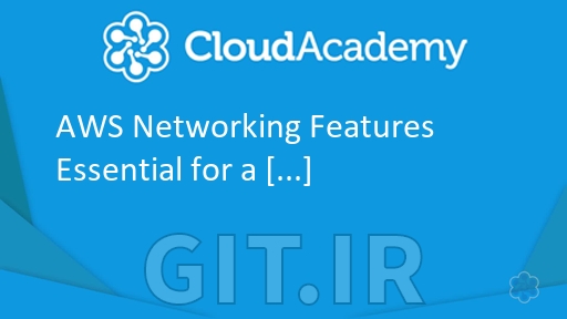 ویژگی های ضروری شبکه AWS برای معمار راه حل (Solutions Architect)