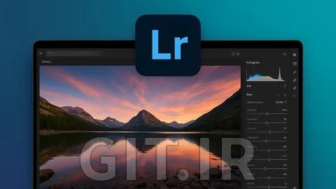مسترکلاس Adobe Lightroom: از مبتدی تا ویرایش حرفه‌ای عکس