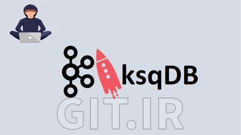 دوره کامل Confluent ksqlDB - ساخت اپلیکیشن استریمینگ با SQL