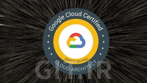 گواهینامه کامل Google Certified Professional Cloud Architect در 2023