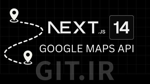 دوره Next.js و Google Maps API: درخواست سفر بر اساس موقعیت مکانی