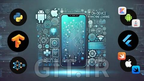 یادگیری ماشین روی دستگاه برای اپلیکیشنهای موبایل - از آموزش تا استقرار یادگیری ماشین روی دستگاه برای اپلیکیشنهای موبایل - از آموزش تا استقرار
